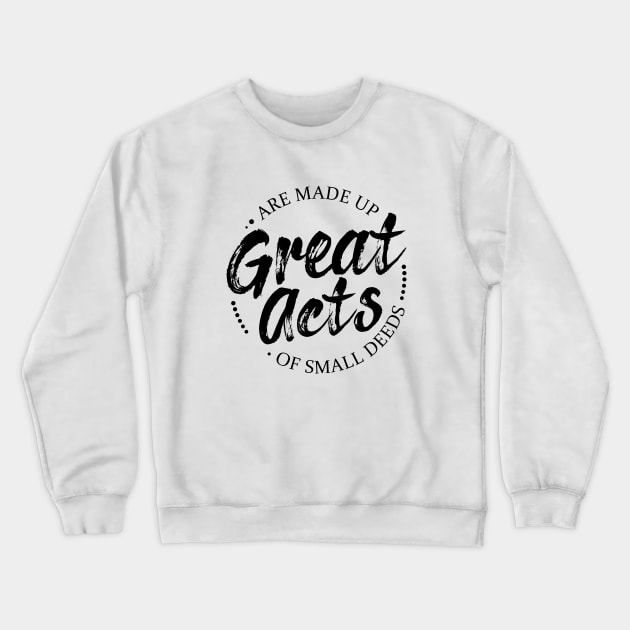 Great acts are made up of small deeds | Lao Tzu quotes Crewneck Sweatshirt by FlyingWhale369